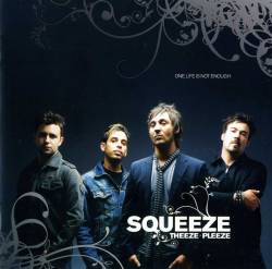 Squeeze Theeze Pleeze : One Life Is Not Enough